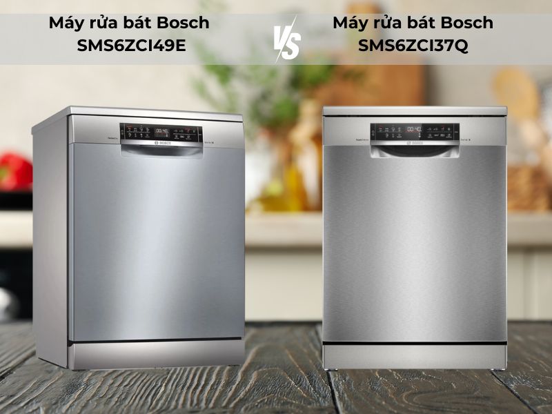 So sánh máy rửa bát Bosch SMS6ZCI49E và máy rửa bát Bosch SMS6ZCI37Q